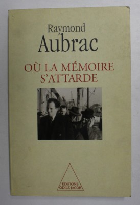 OU LA MEMOIRE S &amp;#039;ATTARDE par RAYMOND AUBRAC , 1996 , DEDICATIE * foto