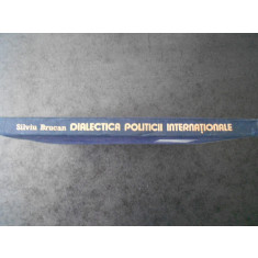 SILVIU BRUCAN - DIALECTICA POLITICII INTERNATIONALE