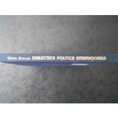 SILVIU BRUCAN - DIALECTICA POLITICII INTERNATIONALE