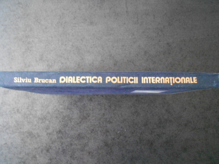 SILVIU BRUCAN - DIALECTICA POLITICII INTERNATIONALE