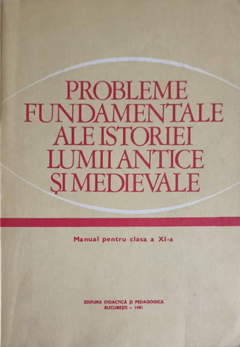 PROBLEME FUNDAMENTALE ALE ISTORIEI LUMII ANTICE SI MEDIEVALE. MANUAL PENTRU CLASA A XI-A-STEFAN PASCU, ANDR-281790