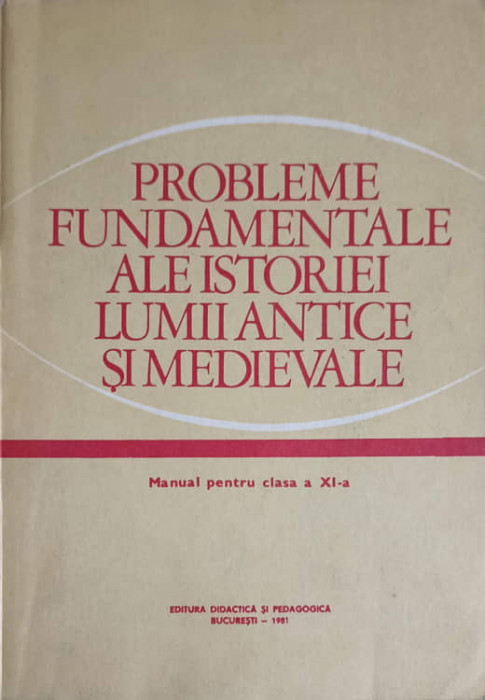 PROBLEME FUNDAMENTALE ALE ISTORIEI LUMII ANTICE SI MEDIEVALE. MANUAL PENTRU CLASA A XI-A-STEFAN PASCU, ANDRAS BO