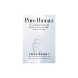 Pure Human: The Hidden Truth of Our Divinity, Power, and Destiny