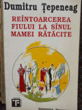 Dumitru Tepeneag - Reintoarcerea fiului la sanul mamei ratacite (1993)