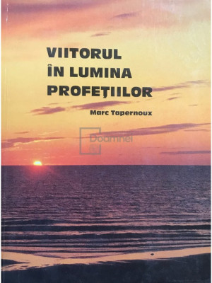 Marc Tapernoux - Viitorul &amp;icirc;n lumina profețiilor (editia 1990) foto