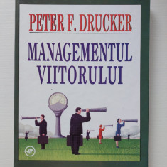 Peter F. Drucker - MANAGEMENTUL VIITORULUI