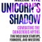 The Unicorn&#039;s Shadow: Combating the Dangerous Myths that Hold Back Startups, Founders, and Investors