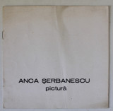 ANCA SERBANESCU , PICTURA , CATALOG DE EXPOZITIE , 1983