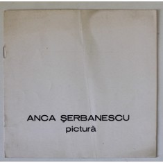 ANCA SERBANESCU , PICTURA , CATALOG DE EXPOZITIE , 1983