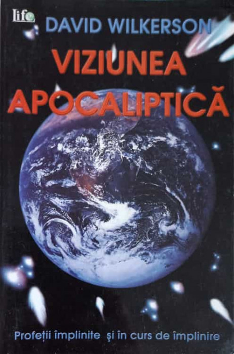 VIZIUNEA APOCALIPTICA. PROFETII IMPLITITE SI IN CURS DE IMPLINIRE-DAVID WILKERSON