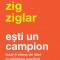 Ești un campion - Zig Ziglar - Editura Curtea Veche