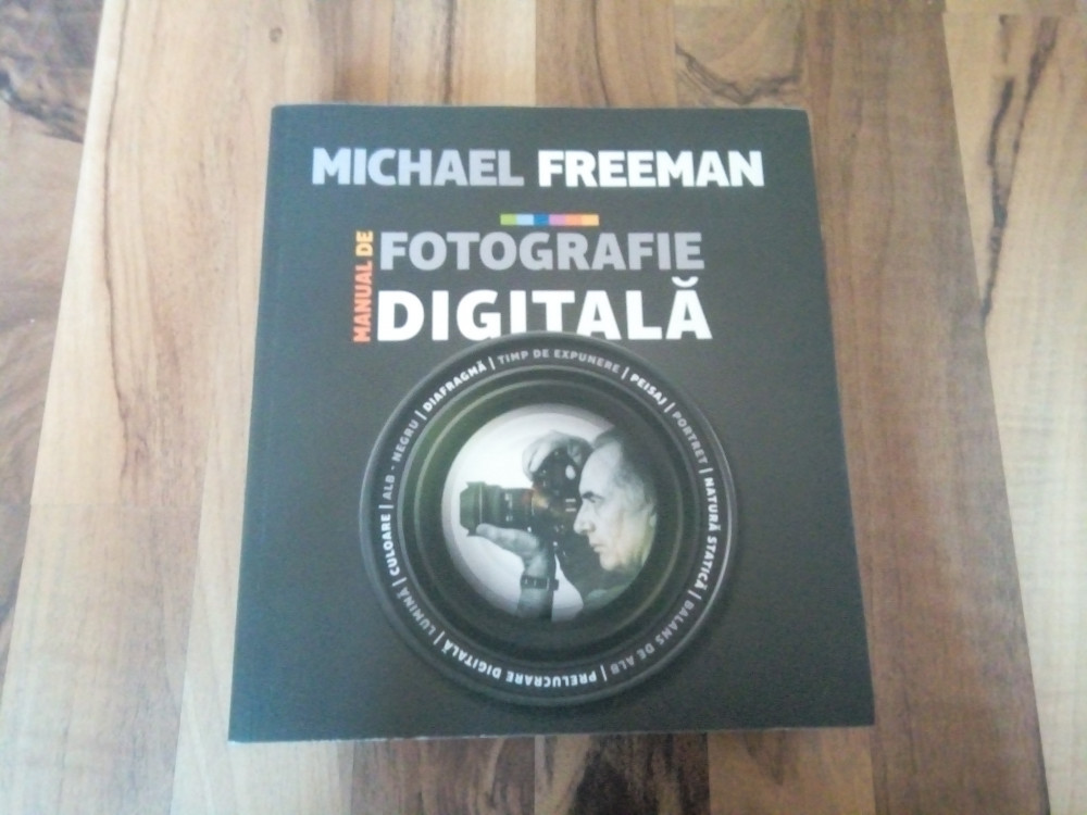 Manual de fotografie digitala Michael Freeman | arhiva Okazii.ro