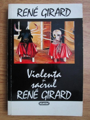 Rene Girard - Violenta si Sacrul mit ritual simbol initiere moarte totem sacru foto