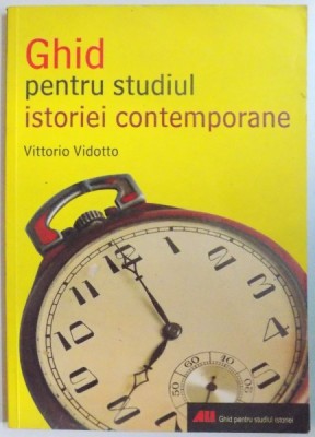 GHID PENTRU STUDIUL ISTORIEI CONTEMPORANE de VITTORIO VIDOTTO , 2007 foto