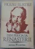 (C497) FIGURI ILUSTRE DIN PERIOADA RENASTERII