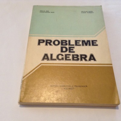 ION D. ION NICOLAE RADU PROBLEME DE ALGEBRA,RF13/0 foto