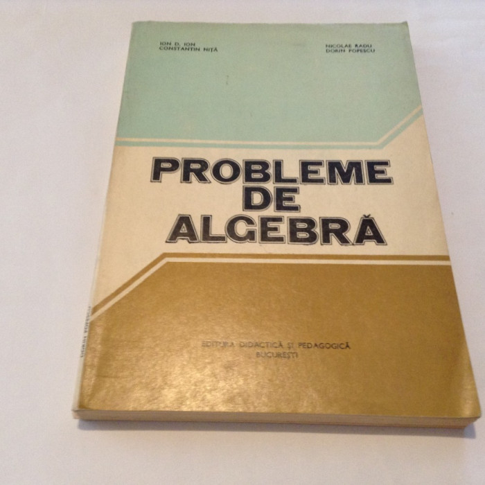 ION D. ION NICOLAE RADU PROBLEME DE ALGEBRA,RF13/0