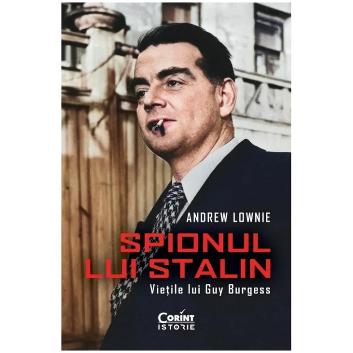 Spionul lui Stalin. Vietile lui Guy Burgess, Andrew Lownie