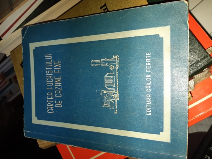 Cartea fochistului de cazane fixe EDITURA CAILOR FERATE 1956