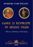 Glorie si restriste pe meleag valah - Dumitru Curcaneanu - Editura Siono
