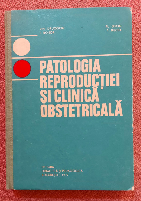 Patologia reproductiei si clinica obstetricala - Gh. Drugociu, I. Boitor