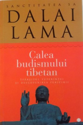 CALEA BUDISMULUI TIBETAN, SFARSITUL SUFERINTEI SI DESCOPERIREA FERICIRII de DALAI LAMA, 2012 foto