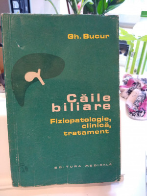 Căile biliare. Fiziopatologie, clinică, tratament. Gh. Bucur, 1971 foto