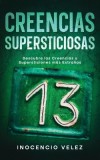Creencias Supersticiosas: Descubre las Creencias y Supersticiones m