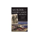 Murder of the Jujube Candy Heiress: A Coronado Cold Case