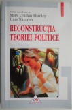 Reconstructia teoriei politice. Eseuri feministe &ndash; Mary Lyndon Shanley, Uma Narayan