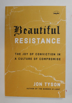 BEAUTIFUL RESISTANCE - THE JOY OF CONVICTION IN A CULTURE OF COMPROMISE by JON TYSON , 2020 foto