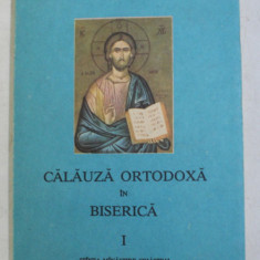 CALAUZA ORTODOXA IN BISERICA , VOLUMUL I de IOANICHIE BALAN , 1991