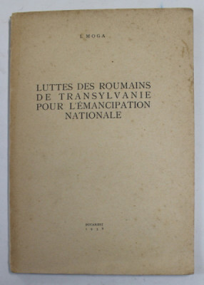 LUTTES DES ROUMAINS DE TRANSYLVANIE POUR L &amp;#039;EMANCIPATION NATIONALE par I. MOGA , 1938 foto
