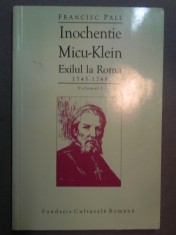 Inochentie Micu-Klein exilul la Roma 1745-1768 vol.I - Francisc Pall foto