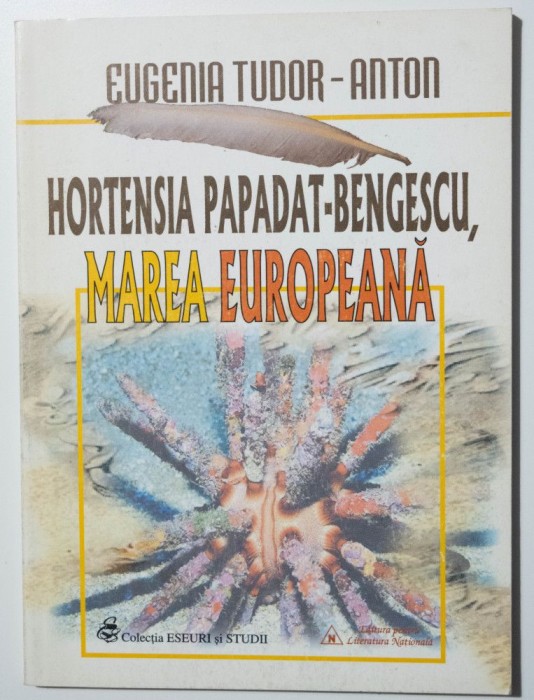 Eugenia Tudor-Anton - Hortensia Papadat-Bengescu, marea europeană (autograf)