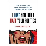 I Love You, but I Hate Your Politics