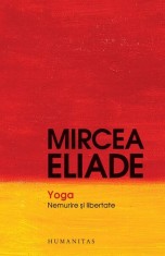 Yoga. Nemurire şi libertate - Paperback brosat - Mircea Eliade - Humanitas