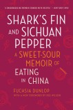 Shark&#039;s Fin and Sichuan Pepper: A Sweet-Sour Memoir of Eating in China