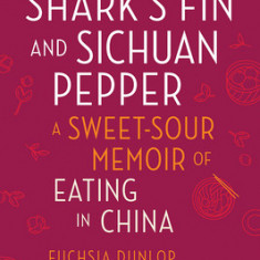 Shark's Fin and Sichuan Pepper: A Sweet-Sour Memoir of Eating in China