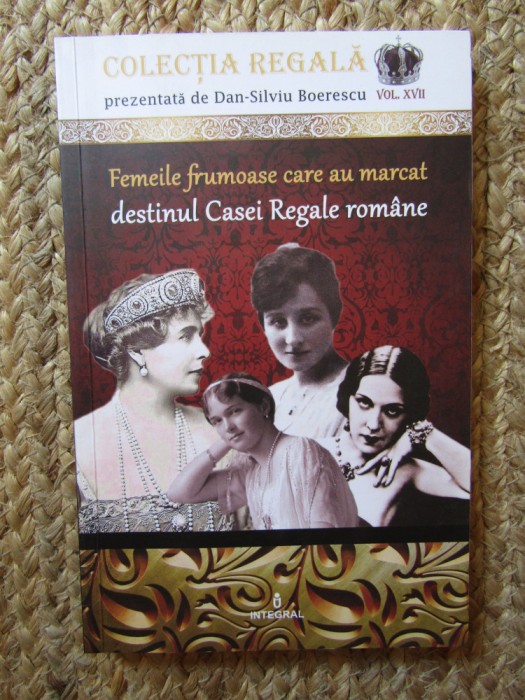 Colecția Regală Vol.17: Femeile frumoase care au marcat destinul Casei Regale