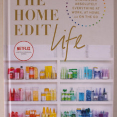 THE HOME EDIT LIFE by CLEA SHEARER and JOANNA TEPLIN , ..GUIDE TO ORGANIZING ABSOLUTELY EVERYTHING AT WORK. AT HOME ..2020