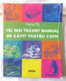 "Cel mai trăsnit manual de gătit pentru copii", Nana Pit, 2010. Carte noua, in tipla