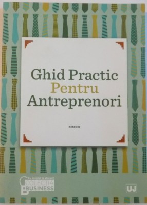 GHID PRACTIC PENTRU ANTREPRENORI de DANIELA CRETU, CLAUDIU VRANCEANU, 2012 foto