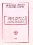 NORME SPECIFICE DE SECURITATE A MUNCII PENTRU INTRETINERE SI REPARATII AUTOVEHICULE-MINISTERUL MUNCII SI PR-262522