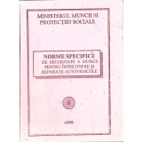 NORME SPECIFICE DE SECURITATE A MUNCII PENTRU INTRETINERE SI REPARATII AUTOVEHICULE-MINISTERUL MUNCII SI PR-262522