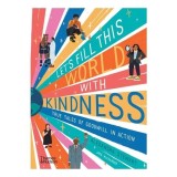 Let's Fill This World with Kindness True Tales of Goodwill in Action