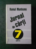 ROMUL MUNTEANU - JURNAL DE CARTI volumul 7