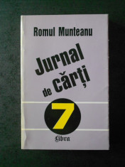 ROMUL MUNTEANU - JURNAL DE CARTI volumul 7 foto