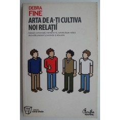 Arta de a-ti cultiva noi relatii &ndash; Debra Fine