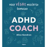 ADHD coach - Hogy v&eacute;gre meg&eacute;rtsd &ouml;nmagad - Alice Gendron